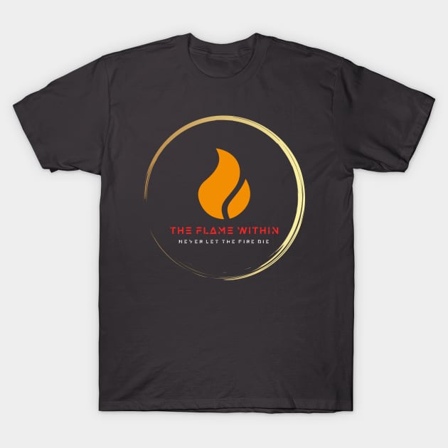 The Flame Within T-Shirt by TheFlameWithin